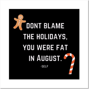 dont blame the holidays, you were fat in august Posters and Art